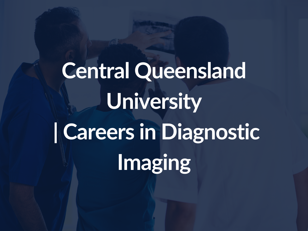 Central Queensland University CQUni Careers in Diagnostic Imaging