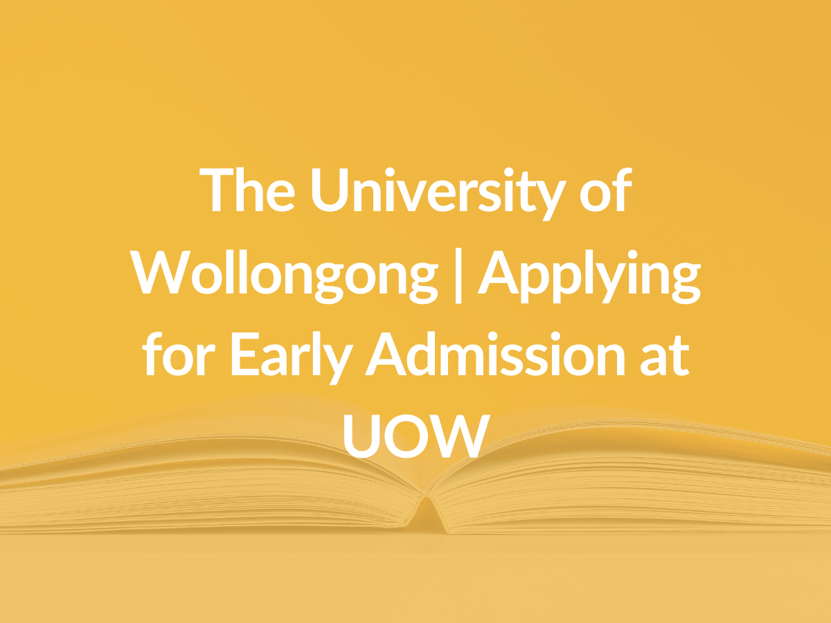 The University of Wollongong Applying for Early Admission at UOW
